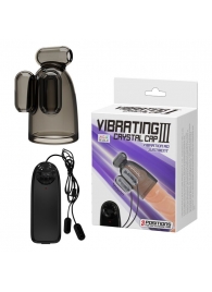 Дымчатая насадка-мастурбатор с вибрацией Vibrating Crystal Cap III - Baile - в Ногинске купить с доставкой