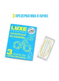 Презервативы  Заключенный из Алабамы  с ароматом банана - 3 шт. - Luxe - купить с доставкой в Ногинске