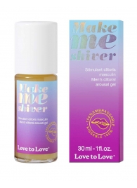 Возбуждающий гель для пениса Make Me Shiver - 30 мл. - Love to Love - купить с доставкой в Ногинске